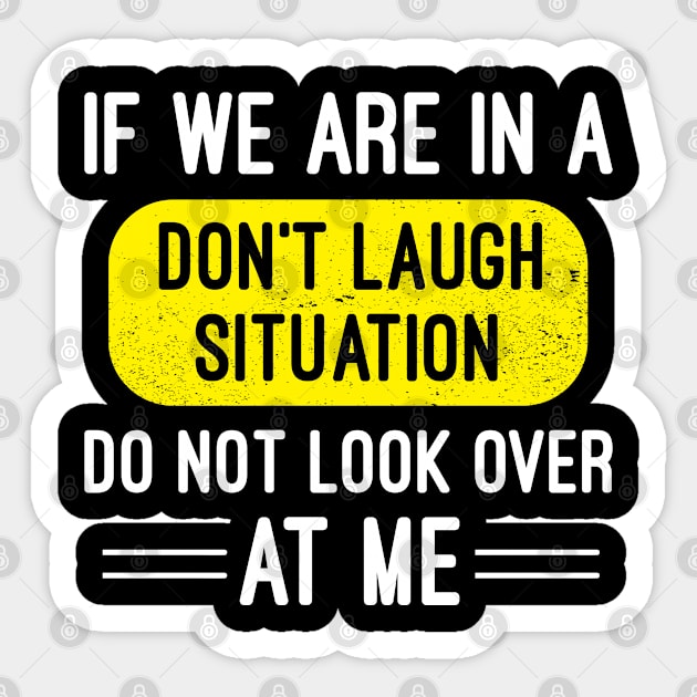 If We Are In A Don't Laugh Situation Do Not Look Over At Me, Funny Laughter Quotes Sticker by Justbeperfect